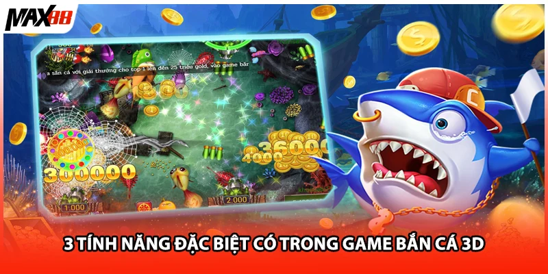 3 tính năng đặc biệt có trong game bắn cá 3D