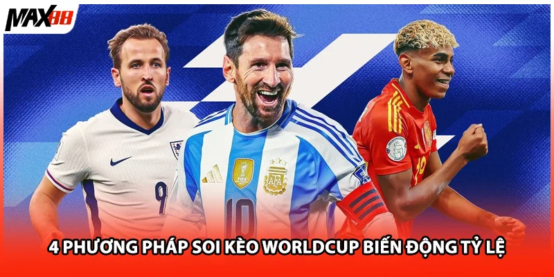 4 phương pháp soi kèo Worldcup biến động tỷ lệ 