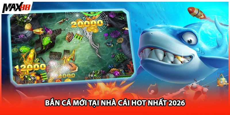 Bắn cá mới tại nhà cái hot nhất 2026