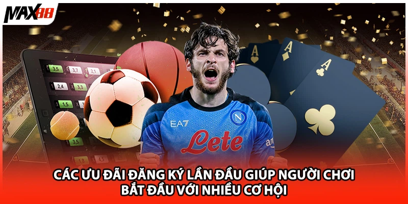 Các ưu đãi đăng ký lần đầu giúp người chơi bắt đầu với nhiều cơ hội