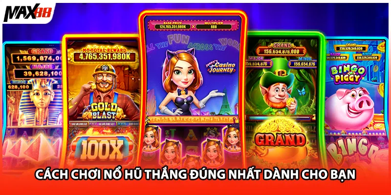 Cách chơi nổ hũ thắng đúng nhất dành cho bạn