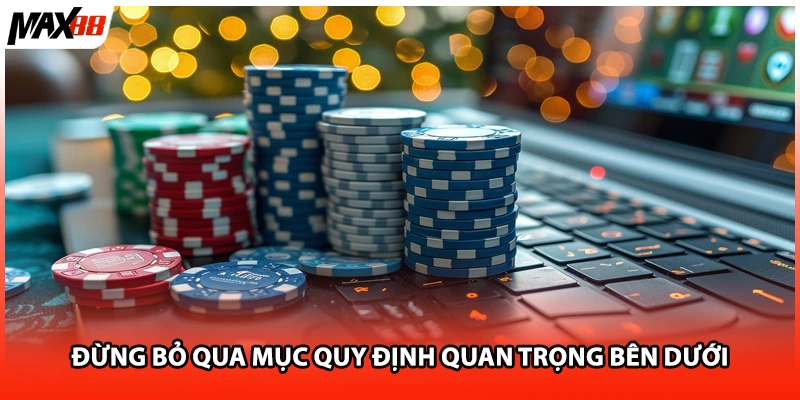 Đừng bỏ qua mục quy định quan trọng bên dưới