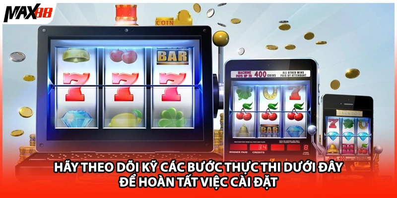 Hãy theo dõi kỹ các bước thực thi dưới đây để hoàn tất việc cài đặt 