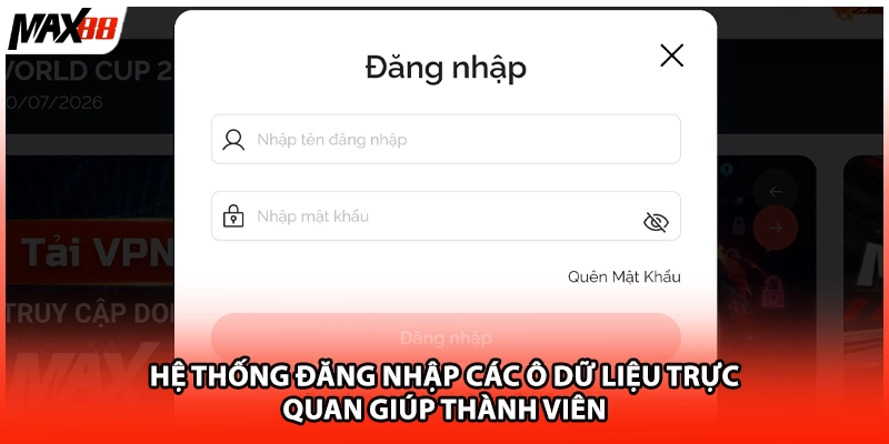 Hệ thống đăng nhập các ô dữ liệu trực quan giúp thành viên