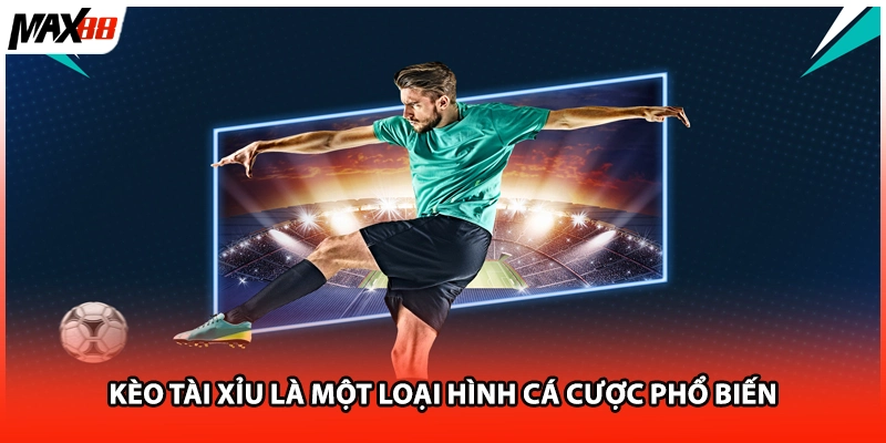 Kèo tài xỉu là một loại hình cá cược phổ biến