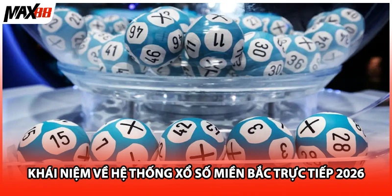 Khái niệm về hệ thống xổ số miền bắc trực tiếp 2026