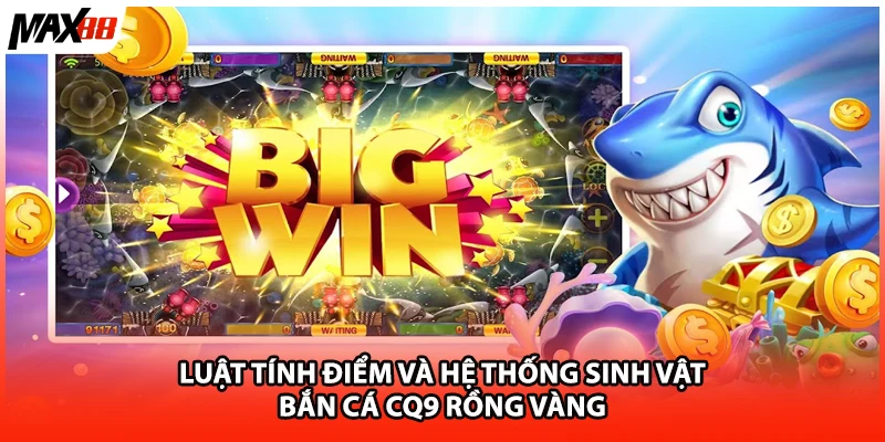 Luật tính điểm và hệ thống sinh vật bắn cá cq9 rồng vàng 