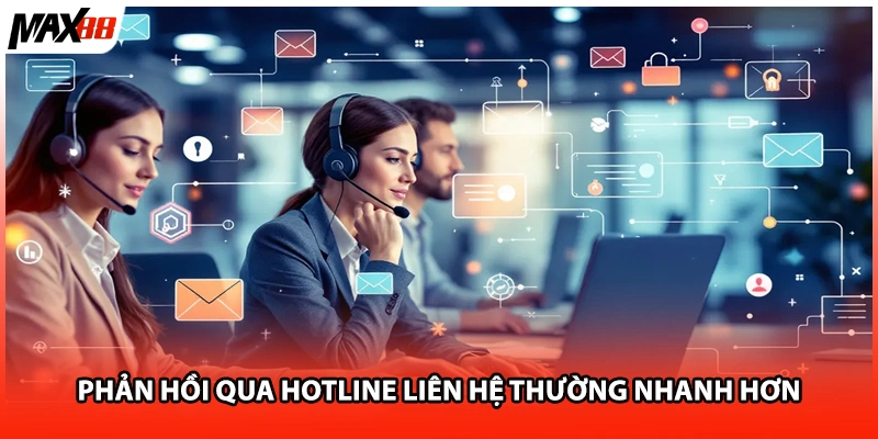 Phản hồi qua hotline liên hệ thường nhanh hơn