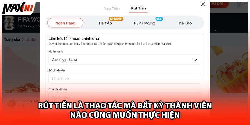 Rút tiền là thao tác mà bất kỳ thành viên nào cũng muốn thực hiện 