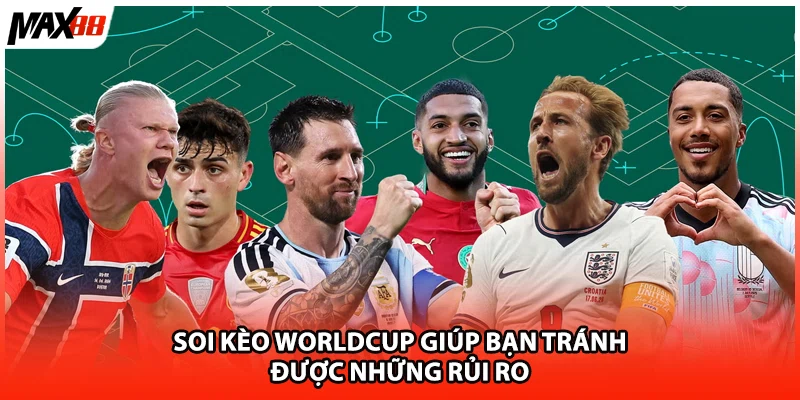 Soi kèo Worldcup giúp bạn tránh được những rủi ro 