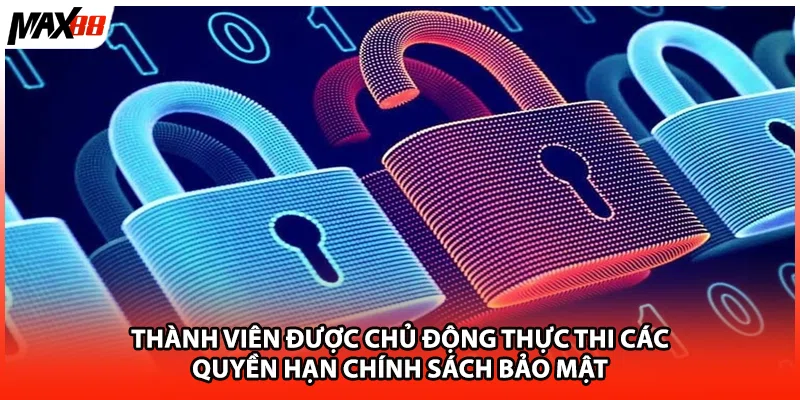 Thành viên được chủ động thực thi các quyền hạn chính sách bảo mật 