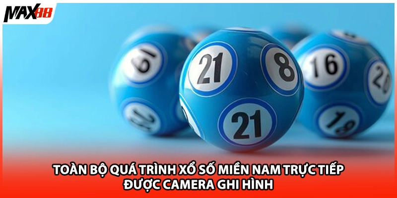 Toàn bộ quá trình xổ số miền Nam trực tiếp được camera ghi hình 