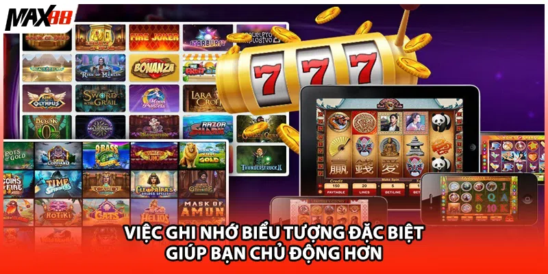 Việc ghi nhớ biểu tượng đặc biệt giúp bạn chủ động hơn