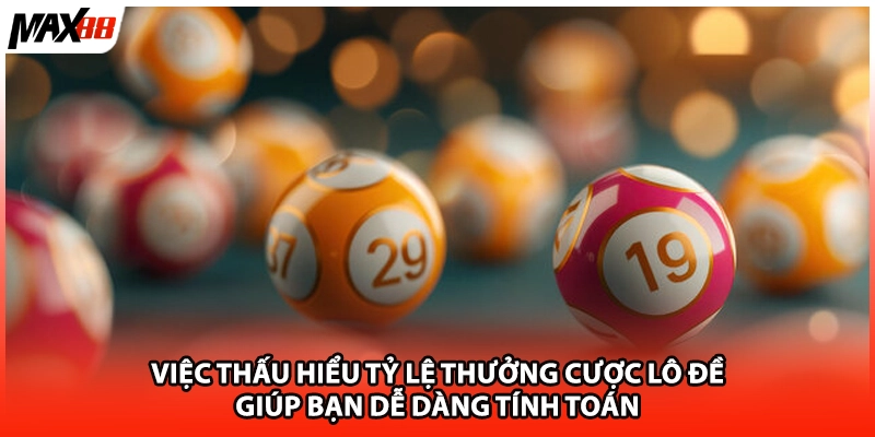 Việc thấu hiểu tỷ lệ thưởng cược lô đề giúp bạn dễ dàng tính toán 